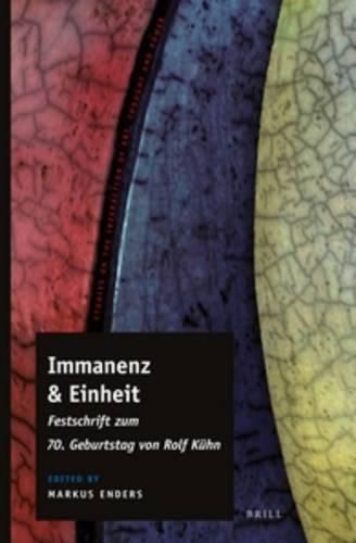 Immanenz & Einheit: Festschrift zum 70. Geburtstag von Rolf Kuhn