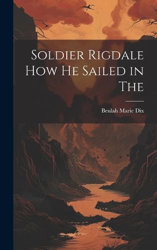 Soldier Rigdale how he Sailed in The