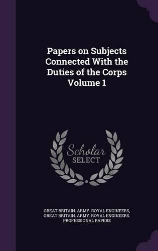 Papers on Subjects Connected with the Duties of the Corps Volume 1