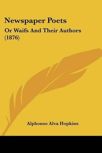 Cover image for Newspaper Poets: Or Waifs and Their Authors (1876)