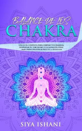 Cover image for Balance de Los Chakras: Una Gui&#769;a Completa Para Limpiar Tus Chakras, Despertar Tu Tercer Ojo, Y La Sanacio&#769;n Final - Para Principiantes & Pra&#769;ctica Avanzada