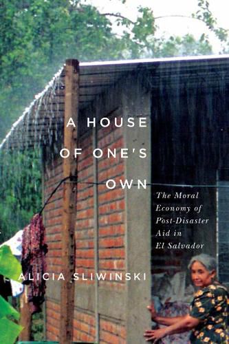 Cover image for A House of One's Own: The Moral Economy of Post-Disaster Aid in El Salvador