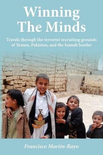 Cover image for Winning The Minds: Travels through the terrorist recruiting grounds of Yemen, Pakistan, and the Somali border