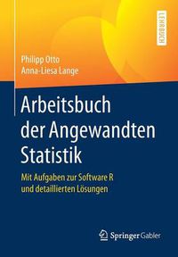 Cover image for Arbeitsbuch Der Angewandten Statistik: Mit Aufgaben Zur Software R Und Detaillierten Loesungen