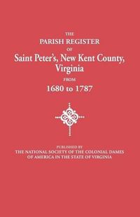 Cover image for The Parish Register of Saint Peter's, New Kent County, Virginia, from 1680 to 1787