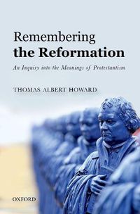 Cover image for Remembering the Reformation: An Inquiry into the Meanings of Protestantism