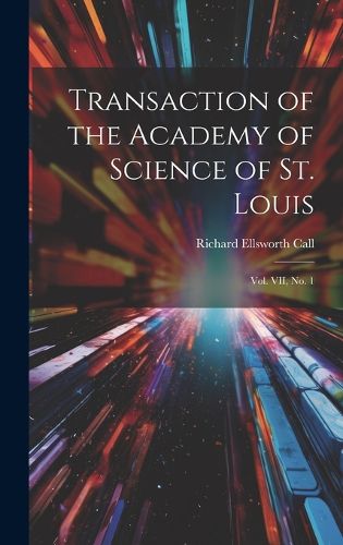 Cover image for Transaction of the Academy of Science of St. Louis; Vol. VII, No. 1