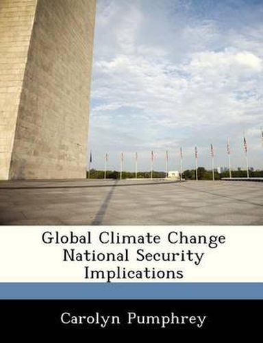 Cover image for Global Climate Change National Security Implications