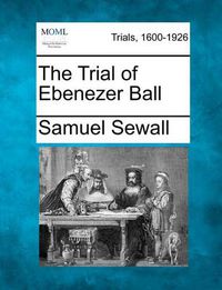 Cover image for The Trial of Ebenezer Ball