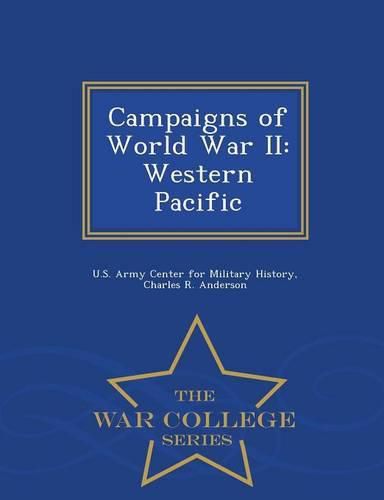 Campaigns of World War II: Western Pacific - War College Series