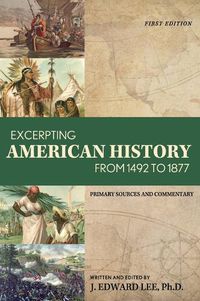 Cover image for Excerpting American History from 1492 to 1877: Primary Sources and Commentary