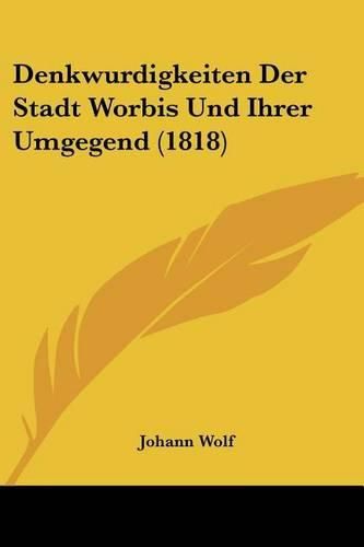 Cover image for Denkwurdigkeiten Der Stadt Worbis Und Ihrer Umgegend (1818)