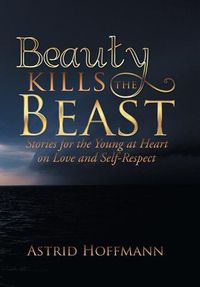 Cover image for Beauty Kills the Beast: Stories for the Young at Heart on Love and Self-Respect