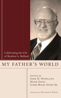 Cover image for My Father's World: Celebrating the Life of Reuben G. Bullard