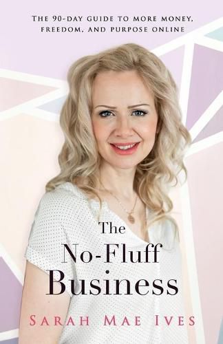 Cover image for The No-Fluff Business: The 90-Day Guide to More Money, Freedom, and Purpose Online