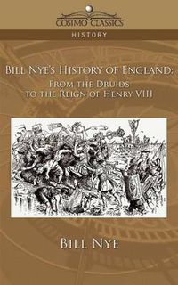 Cover image for Bill Nye's History of England: From the Druids to the Reign of Henry VIII