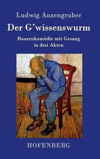 Cover image for Der G'wissenswurm: Bauernkomoedie mit Gesang in drei Akten