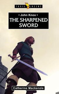 Cover image for John Knox: The Sharpened Sword