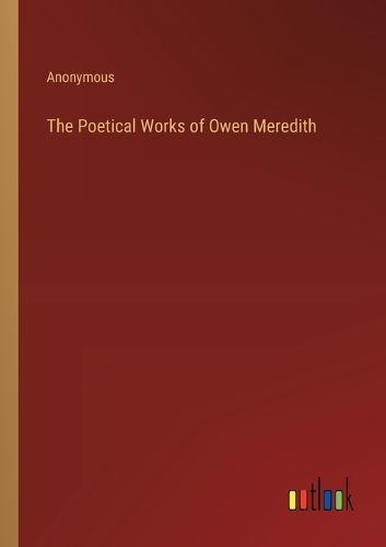 The Poetical Works of Owen Meredith