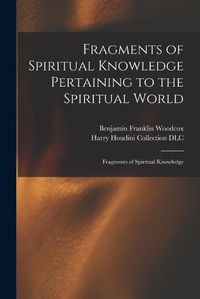 Cover image for Fragments of Spiritual Knowledge Pertaining to the Spiritual World: Fragments of Spiritual Knowledge