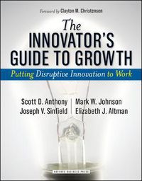 Cover image for The Innovator's Guide to Growth: Putting Disruptive Innovation to Work