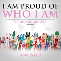 Cover image for I Am Proud of Who I Am: I hope you are too (Book Six)