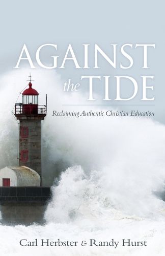 Cover image for Against the Tide: Reclaiming Authentic Christian Education