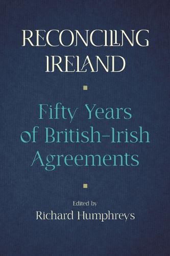 Reconciling Ireland: Fifty Years of British-Irish Agreements