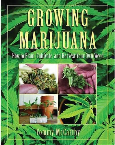 Cover image for Growing Marijuana: How to Plant, Cultivate, and Harvest Your Own Weed