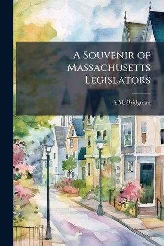 Cover image for A Souvenir of Massachusetts Legislators
