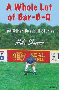 Cover image for A Whole Lot of Bar-B-Q: and Other Baseball Stories