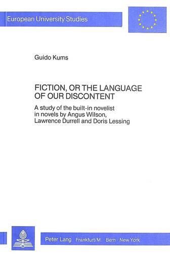 Cover image for Fiction, or the Language of Our Discontent: A Study of the Built-in Novelist in Novels by Angus Wilson, Lawrence Durrell and Doris Lessing