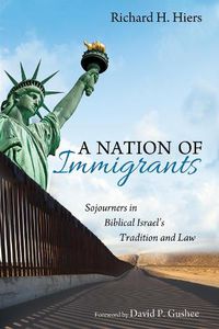 Cover image for A Nation of Immigrants: Sojourners in Biblical Israel's Tradition and Law