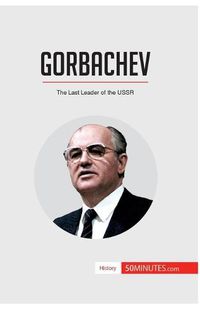 Cover image for Gorbachev: The Last Leader of the USSR