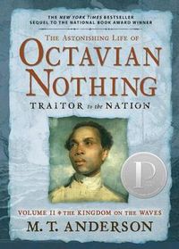 Cover image for The Astonishing Life of Octavian Nothing, Traitor to the Nation, Volume II: The Kingdom on the Waves