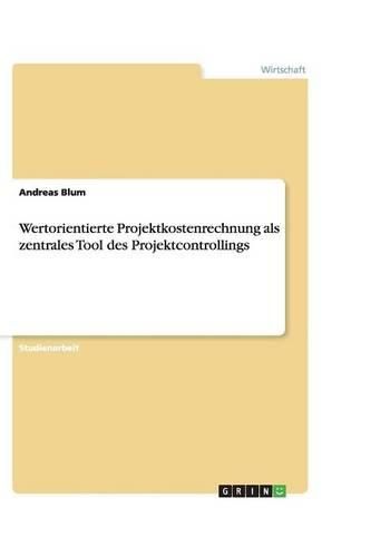 Cover image for Wertorientierte Projektkostenrechnung als zentrales Tool des Projektcontrollings