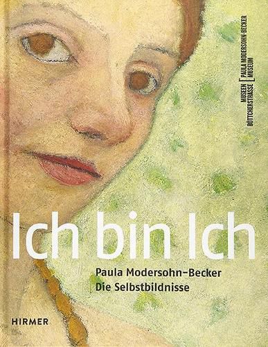 Cover image for Ich Bin Ich: Paula Modersohn-Becker. Die Selbstbildnisse