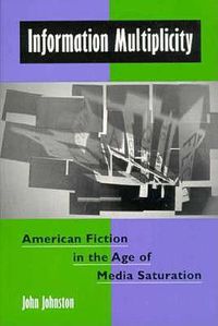 Cover image for Information Multiplicity: American Fiction in the Age of Media Saturation