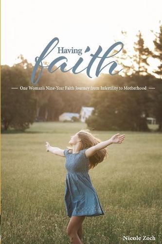 Cover image for Having Faith: One Woman's Nine-Year Faith Journey from Infertility to Motherhood