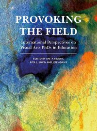 Cover image for Provoking the Field: International Perspectives on Visual Arts PhDs in Education