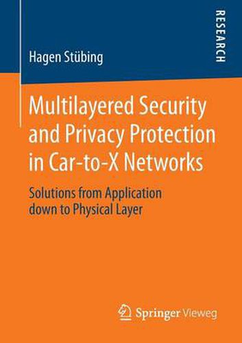 Cover image for Multilayered Security and Privacy Protection in Car-to-X Networks: Solutions from Application down to Physical Layer