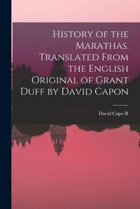 Cover image for History of the Marathas. Translated From the English Original of Grant Duff by David Capon