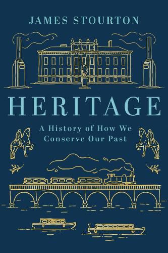 Heritage: A History of How We Conserve Our Past