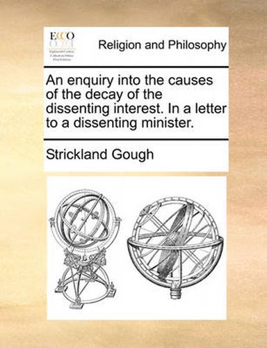 Cover image for An Enquiry Into the Causes of the Decay of the Dissenting Interest. in a Letter to a Dissenting Minister.