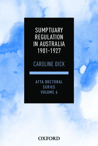 Cover image for Sumptuary Regulation in Australia 1901-1927 eBook: ATTA Doctoral Series: Volume 6