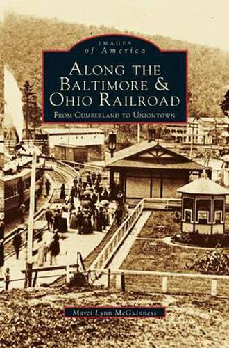 Cover image for Along the Baltimore & Ohio Railroad: From Cumberland to Uniontown