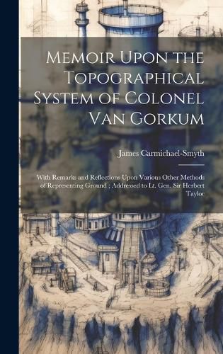 Cover image for Memoir Upon the Topographical System of Colonel Van Gorkum