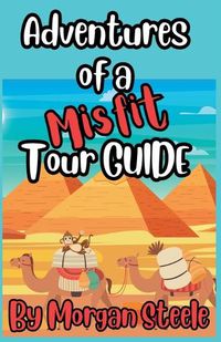 Cover image for Adventures of a Misfit Tour Guide