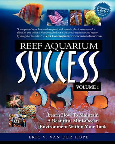 Cover image for Reef Aquarium Success - Volume 1: Learn How To Maintain A Beautiful Mini-Ocean Environment Within Your Tank