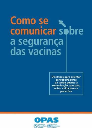 Cover image for Como Se Comunicar Sobre a Seguranca Das Vacinas: Diretrizes Para Orientar OS Trabalhadores Da Saude Quanto A Comunicacao Com Pais, Maes, Cuidadores E Pacientes